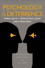 Psychology and Deterrence - Robert Jervis, Janice Gross Stein, Richard Ned Lebow