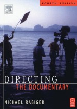 Directing the Documentary - Michael Rabiger