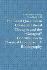 The Land Question in Classical Liberal Thought and the "Georgist" Contribution to Classical Liberalism: A Bibliography - Chris Tame, Sean Gabb