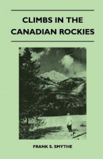 Climbs in the Canadian Rockies - Frank S. Smythe