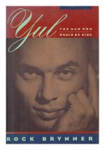 Yul: The Man Who Would Be King : A Memoir of Father and Son - Rock Brynner