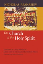 The Church of the Holy Spirit - Nicholas Afanasiev, Michael Plekon, Vitaly Permiakov, Rowan Williams