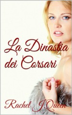 La Dinastia dei Corsari (Collana Romance Vol. 2) - Rachel J. Queen