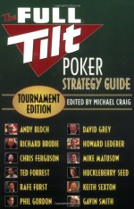 The Full Tilt Poker Strategy Guide: Tournament Edition - Michael Craig, Andy Bloch, Richard Brodie, David Grey, Gavin Smith, Chris Ferguson, Phil Gordon, Howard Lederer, Ted Forrest, Mike Matusow, Rafe Furst, Huckleberry Seed, Keith Sexton