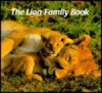 Lion Family Book, The (Animal Family (Chronicle)) - A. Hofer, G Ziesler, Gunter Ziesler, Patricia Crampton