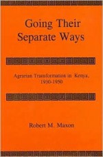 Going Their Separate Ways: Agrarian Transformation in Kenya, 1930-1950 - Robert M. Maxon