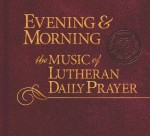 Evening & Morning: Music of Lutheran Daily Prayer - Concordia Publishing House