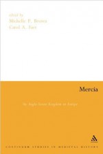 Mercia: An Anglo-Saxon Kindom in Europe - Michelle P. Brown, Carol A. Farr