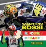 Valentino Rossi: Record Breaker - A Tribute to a Legend from "Motocourse" - Michael Scott, Peter McLaren, Editors Crash Media Group