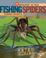 Fishing Spiders: Water Ninjas - Sandra Markle