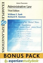 Examples & Explanations: Administrative Law, 3rd Ed. (Print + eBook Bonus Pack) - William F. Funk