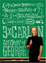 Three Times Carlin: An Orgy of George - George Carlin