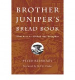 Brother Juniper's Bread Book - Br. Peter Reinhart, M.F.K. Fisher