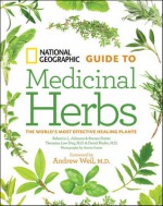 National Geographic Guide to Medicinal Herbs: The World's Most Effective Healing Plants - Tieraona Low Dog, Steven Foster, David Kiefer, Andrew Weil, David Kiefer, M.D.