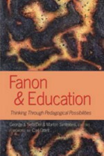 Fanon & Education: Thinking Through Pedagogical Possibilities - George J. Sefa Dei