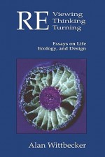 Reviewing Rethinking Returning: Essays on Life, Ecology and Design - Alan E. Wittbecker