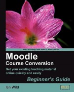 Moodle Course Conversion: Beginner's Guide - Ian Wild