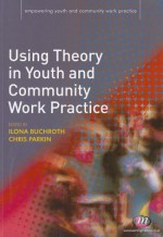 Using Theory In Youth And Community Work Practice (Empowering Youth And Community Work Practice) - Ilona Buchroth, Chris Parkin, Janet Batsleer, Keith Popple