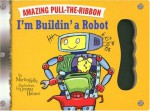 I'm Buildin' a Robot: Amazing Pull-The-Ribbon - Martin Kelly