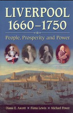 Liverpool, 1660-1750: People, Prosperity and Power - D.E. Ascott, Fiona Lewis, Michael Power