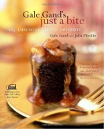 Gale Gand's Just a Bite: 125 Luscious Little Desserts - Gale Gand, Tim Turner, Julia Moskin