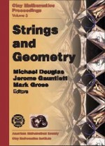 Strings and Geometry: Proceedings of the Clay Mathematics Institute 2002 Summer School on Strings and Geometry, Isaac Newton Institute, Cambridge, United Kingdom, March 24-April 20, 2002 - Pranee Liamputtong