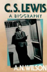 C.S. Lewis: A Biography - A.N. Wilson