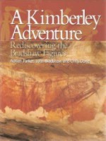 A Kimberley Adventure: Rediscovering The Bradshaw Figures - Adrian Parker