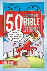 50 Jammiest Bible Stories - Andy Robb