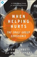 The When Helping Hurts Small Group Experience - Brian Fikkert