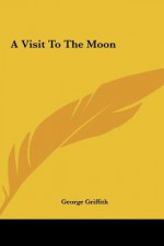 A Visit to the Moon - George Griffith