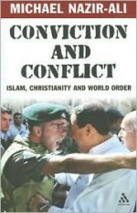 Conviction and Conflict: Islam, Christianity and World Order - Michael Nazir-Ali