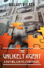 The Unlikely Agent: A Pam Wilson Mystery Novel - William Walker