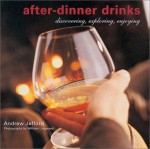 After Dinner Drinks: Discovering, Exploring, Enjoying - Andrew Jefford