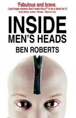 Inside Men's Heads - Ben Roberts