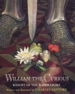 William the Curious: Knight of the Water Lilies - Charles Santore