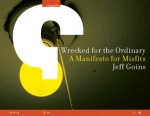 Wrecked for the Ordinary: A Manifesto for Misfits - Jeff Goins