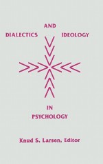 Dialectics and Ideology in Psychology - Knud S. Larsen