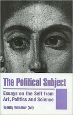 The Political Subject: Essays on the Self from Art, Politics and Science - Wendy Wheeler