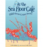 At the Sea Floor Cafe: Odd Ocean Critter Poems - Leslie Bulion, Leslie Evans