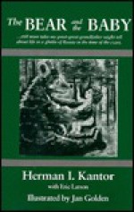 The Bear and the Baby: Still More Tales My Great-Great-Grandfather Might Tell about Life in a Ghetto of Russia in the Time - Herman I. Kantor, Eric Larson