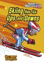 Skiing Has Its Ups and Downs (Sports Illustrated Kids Victory School Superstars) - Scott Nickel, Jorge H Santillan