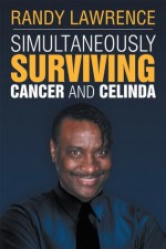 Simultaneously Surviving Cancer and Celinda: SSCC - Randy Lawrence