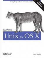 Learning Unix for OS X Mountain Lion: Using Unix and Linux Tools at the Command Line - Dave Taylor
