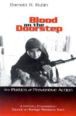 Blood on the Doorstep: The Politics of Preventive Action - Barnett R. Rubin