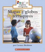 Mapas y Globos Terraqueos = Looking at Maps and Globes - Carmen Bredeson, Eida DelRisco, Nanci R. Vargus