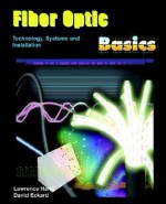 Fiber Optic Basics; Technology, Systems and Installation - Lawrence Harte