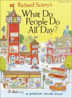 Richard Scarry's What Do People Do All Day? - Richard Scarry