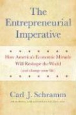 The Entrepreneurial Imperative: How America's Economic Miracle Will Reshape the World (and Change Your Life) - Carl J. Schramm