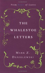 The Whalestoe Letters - Mark Z. Danielewski